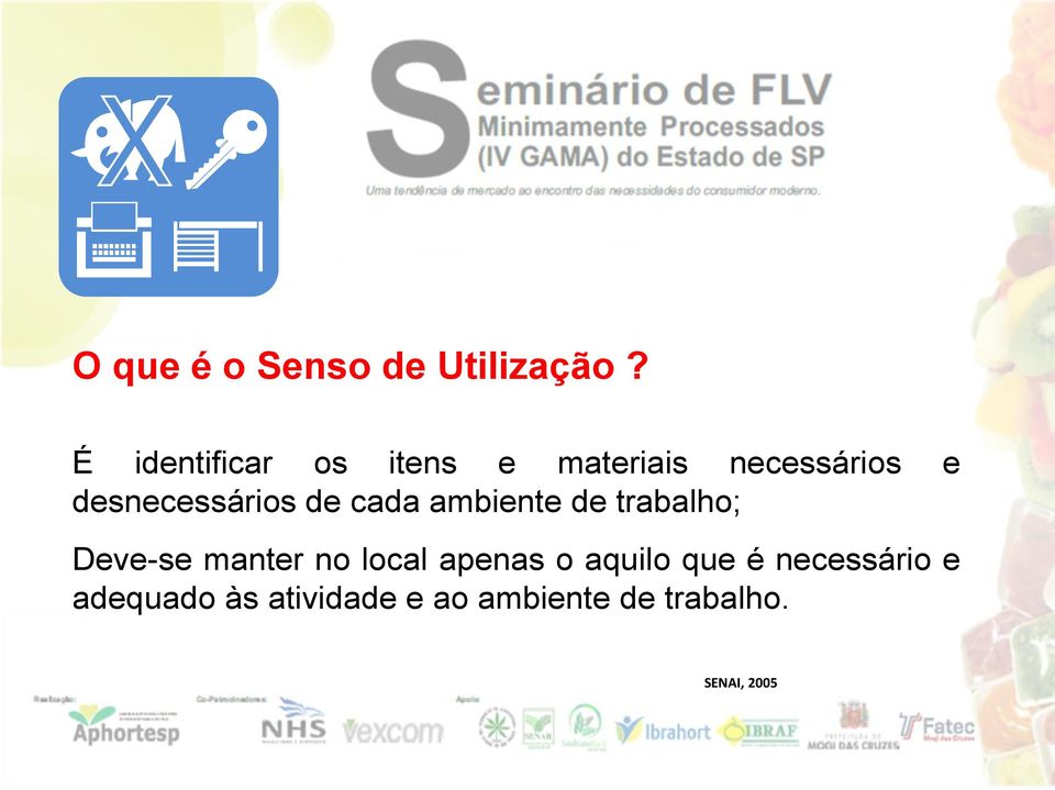 desnecessários de cada ambiente de trabalho; Deve-se manter