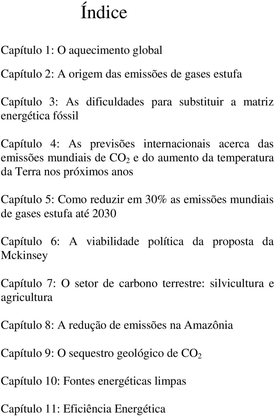 as emissões mundiais de gases estufa até 2030 Capítulo 6: A viabilidade política da proposta da Mckinsey Capítulo 7: O setor de carbono terrestre: silvicultura e