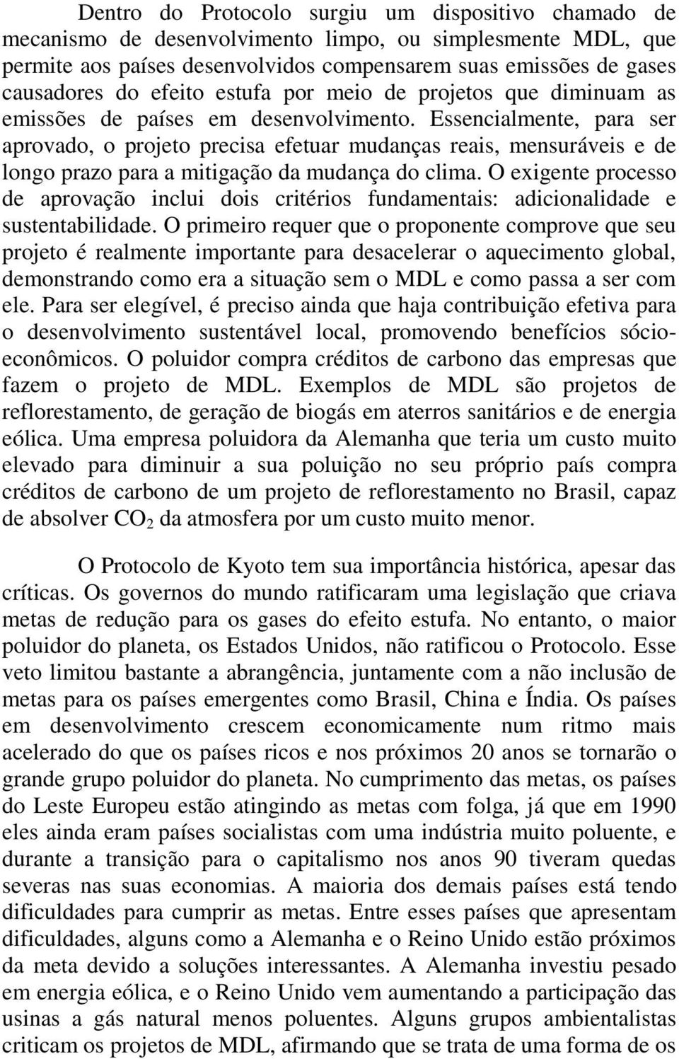 Essencialmente, para ser aprovado, o projeto precisa efetuar mudanças reais, mensuráveis e de longo prazo para a mitigação da mudança do clima.