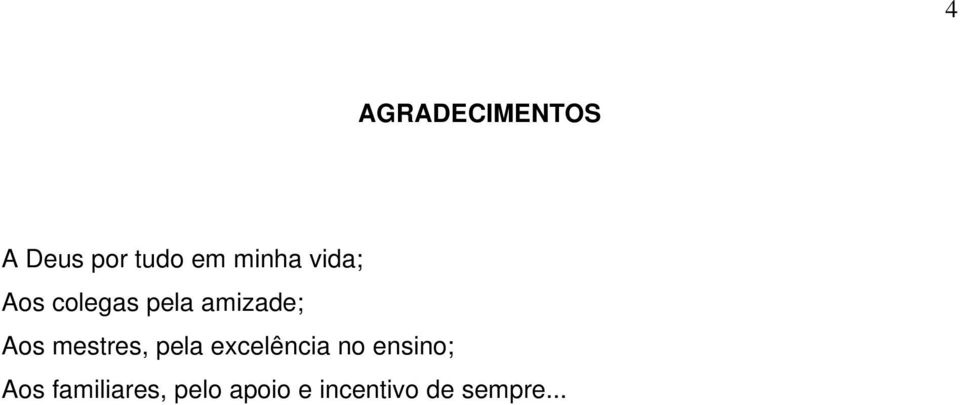 mestres, pela excelência no ensino; Aos