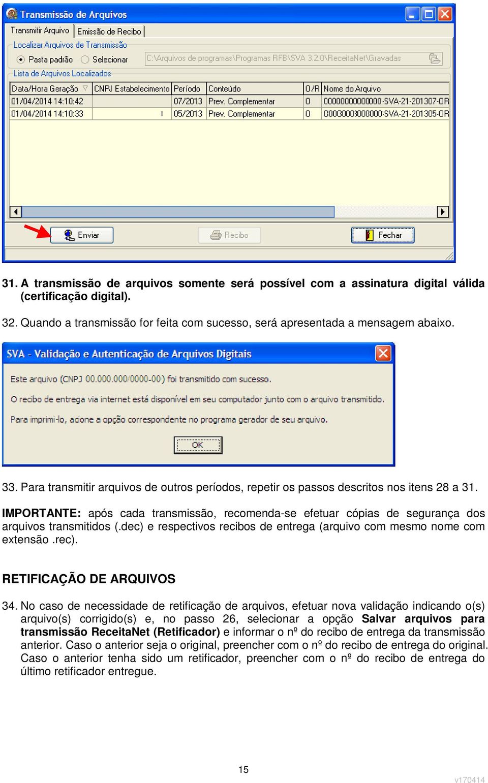 dec) e respectivos recibos de entrega (arquivo com mesmo nome com extensão.rec). RETIFICAÇÃO DE ARQUIVOS 34.