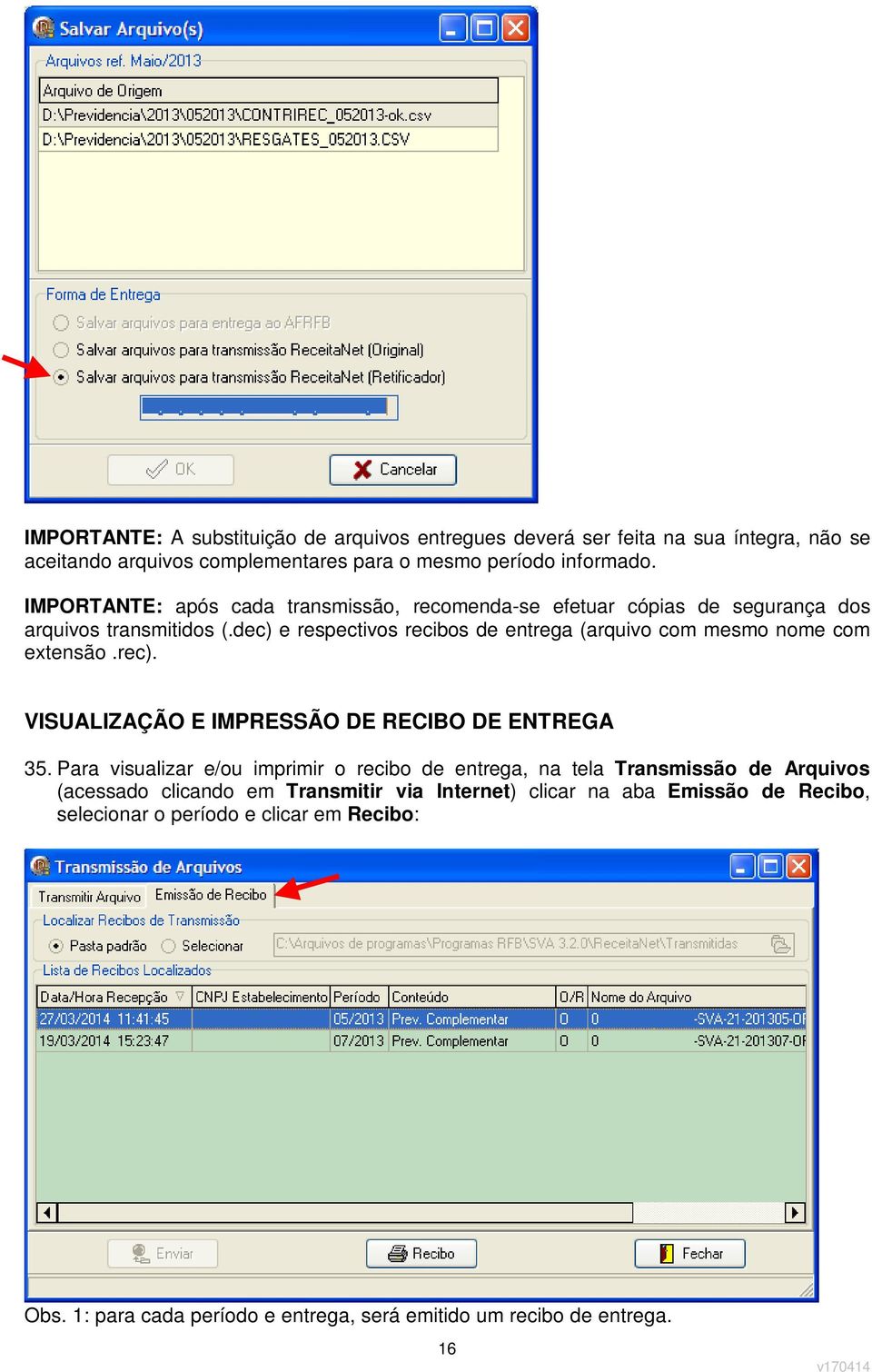 dec) e respectivos recibos de entrega (arquivo com mesmo nome com extensão.rec). VISUALIZAÇÃO E IMPRESSÃO DE RECIBO DE ENTREGA 35.