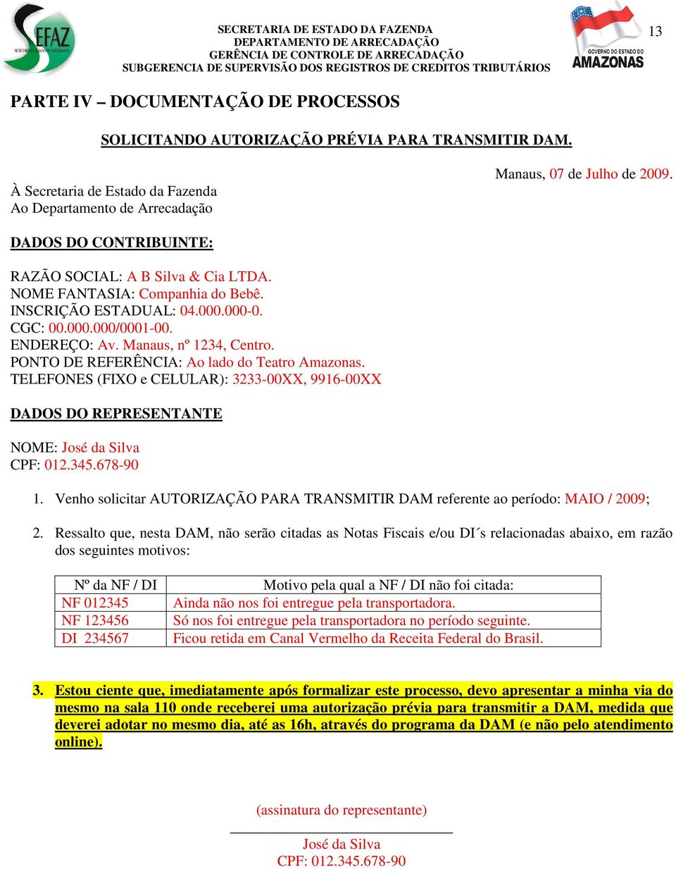 PONTO DE REFERÊNCIA: Ao lado do Teatro Amazonas. TELEFONES (FIXO e CELULAR): 3233-00XX, 9916-00XX DADOS DO REPRESENTANTE NOME: José da Silva CPF: 012.345.678-90 1.