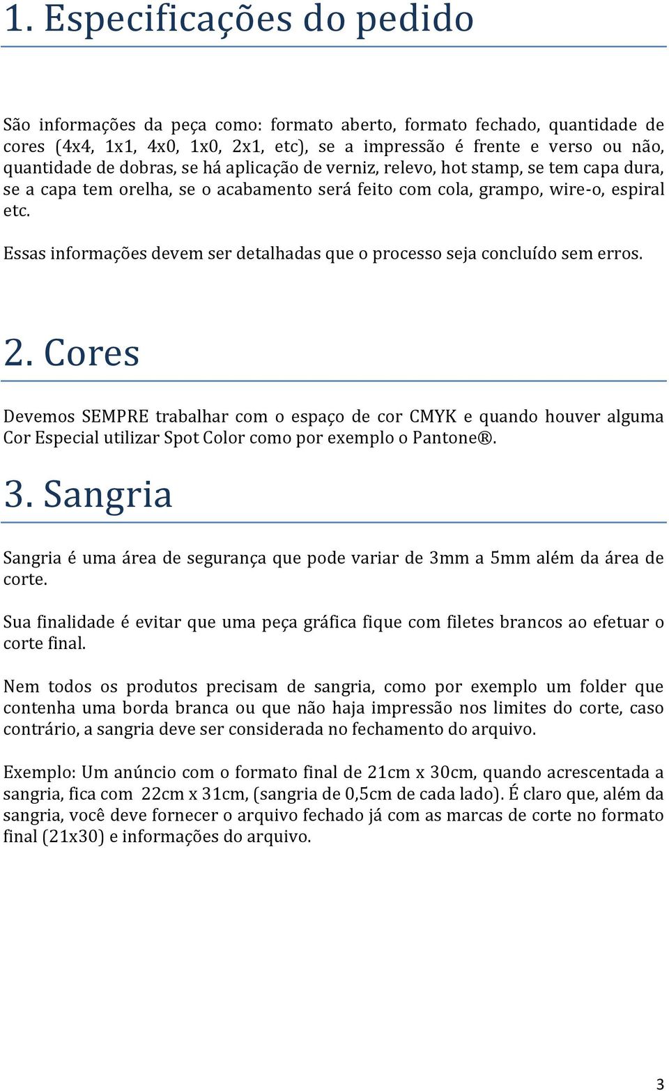 Essas informações devem ser detalhadas que o processo seja concluído sem erros. 2.