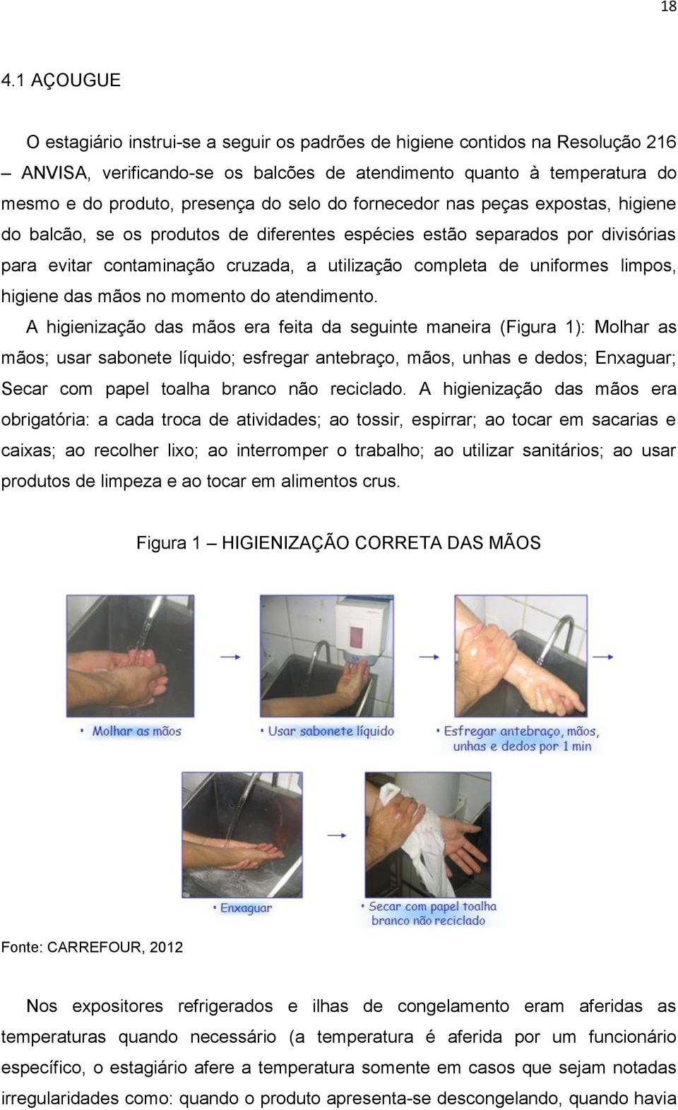 limpos, higiene das mãos no momento do atendimento.