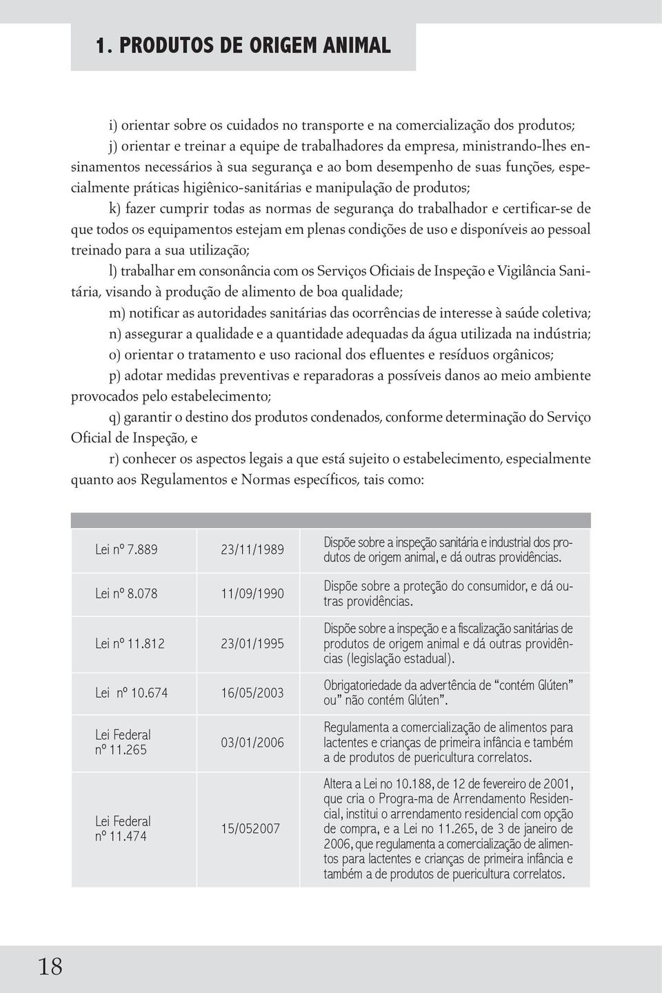 certificar-se de que todos os equipamentos estejam em plenas condições de uso e disponíveis ao pessoal treinado para a sua utilização; l) trabalhar em consonância com os Serviços Oficiais de Inspeção