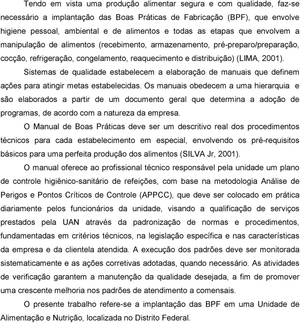 Sistemas de qualidade estabelecem a elaboração de manuais que definem ações para atingir metas estabelecidas.