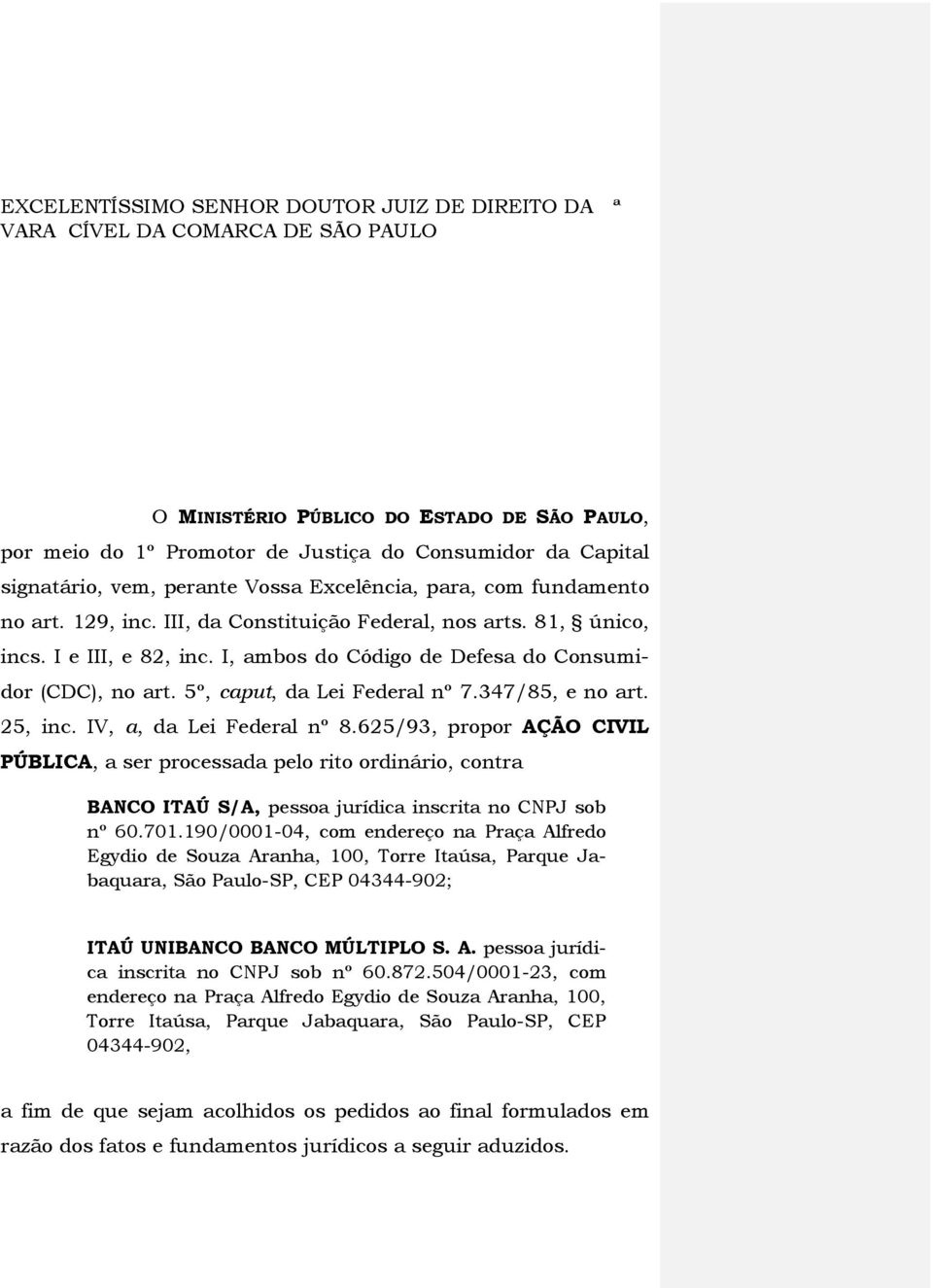 I, ambos do Código de Defesa do Consumidor (CDC), no art. 5º, caput, da Lei Federal nº 7.347/85, e no art. 25, inc. IV, a, da Lei Federal nº 8.