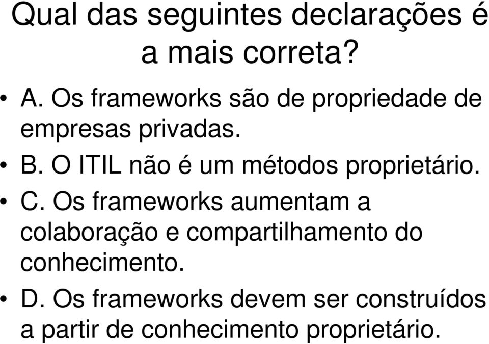 O ITIL não é um métodos proprietário. C.