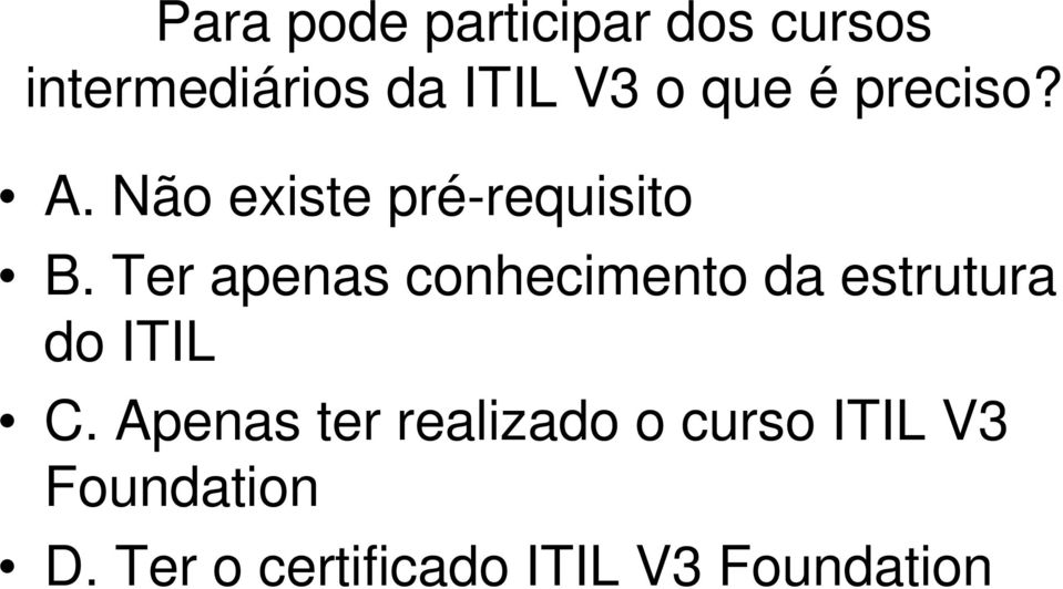 Ter apenas conhecimento da estrutura do ITIL C.