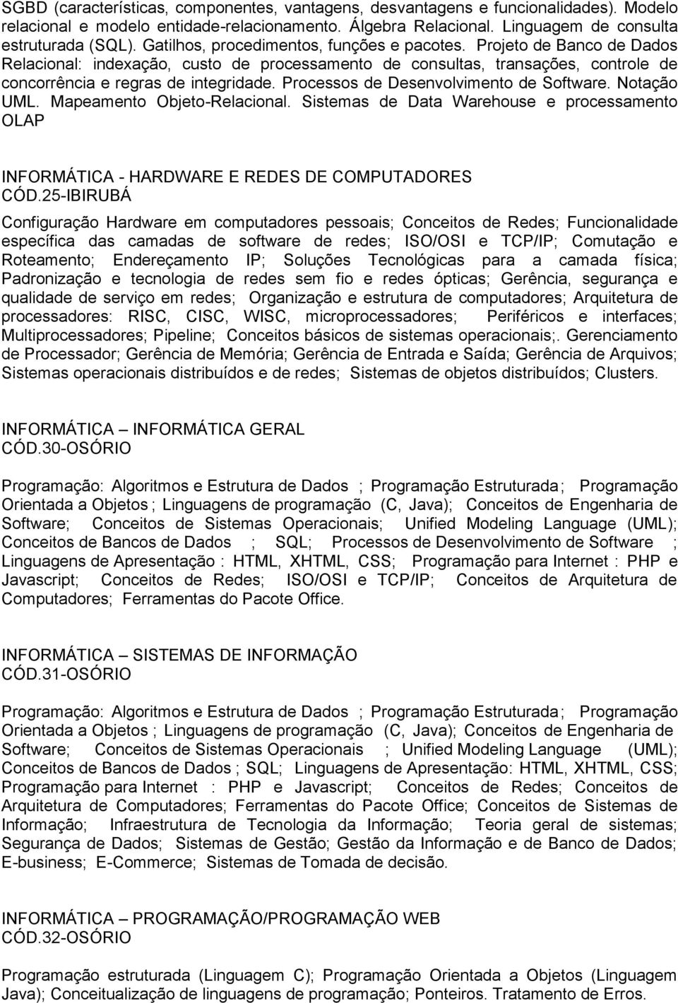 Processos de Desenvolvimento de Software. Notação UML. Mapeamento Objeto-Relacional. Sistemas de Data Warehouse e processamento OLAP INFORMÁTICA - HARDWARE E REDES DE COMPUTADORES CÓD.