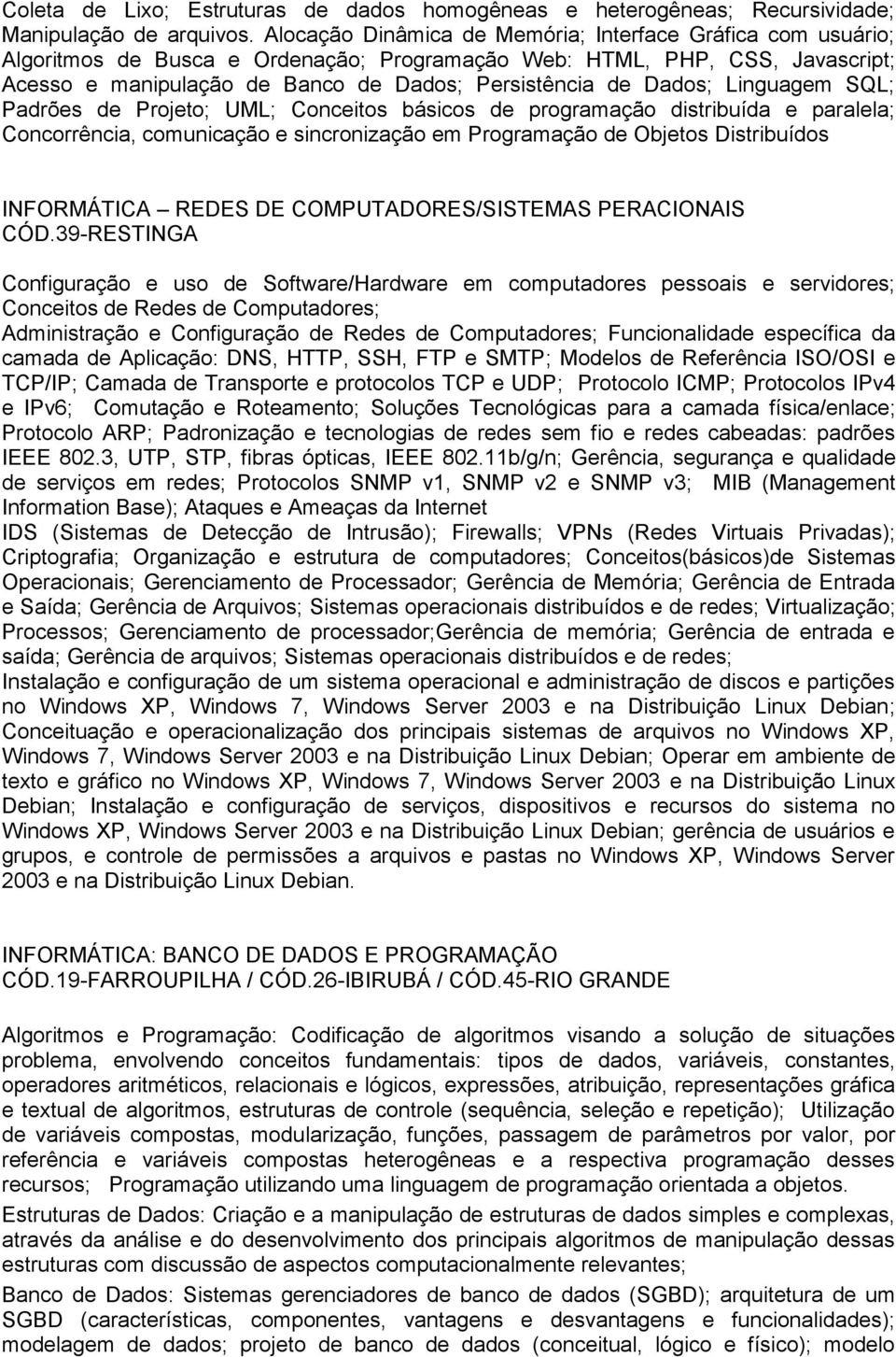 Dados; Linguagem SQL; Padrões de Projeto; UML; Conceitos básicos de programação distribuída e paralela; Concorrência, comunicação e sincronização em Programação de Objetos Distribuídos INFORMÁTICA