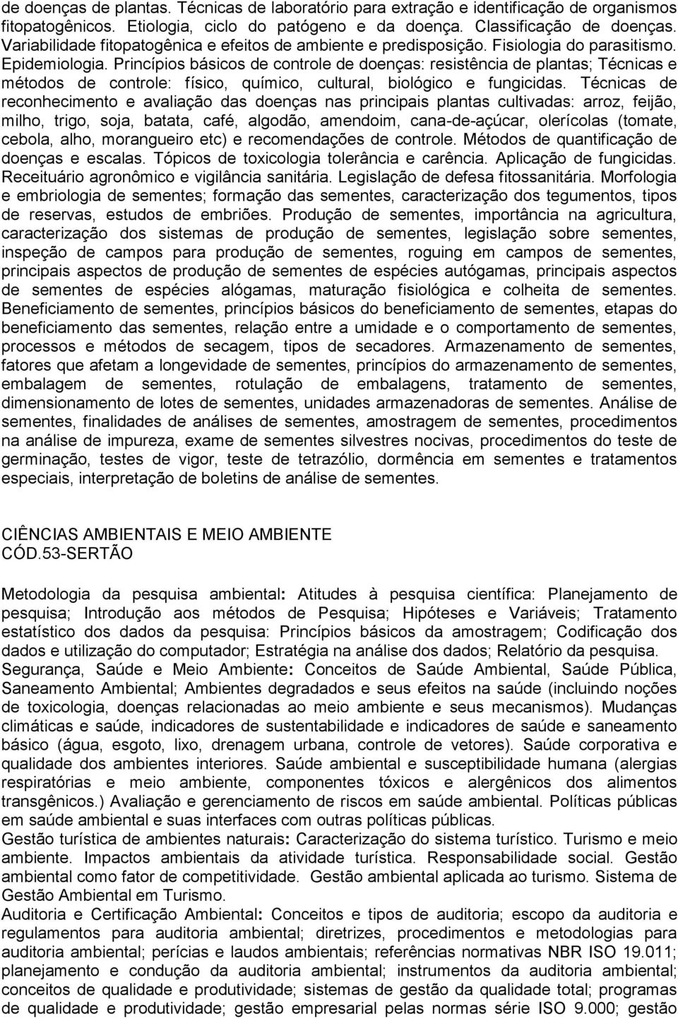 Princípios básicos de controle de doenças: resistência de plantas; Técnicas e métodos de controle: físico, químico, cultural, biológico e fungicidas.