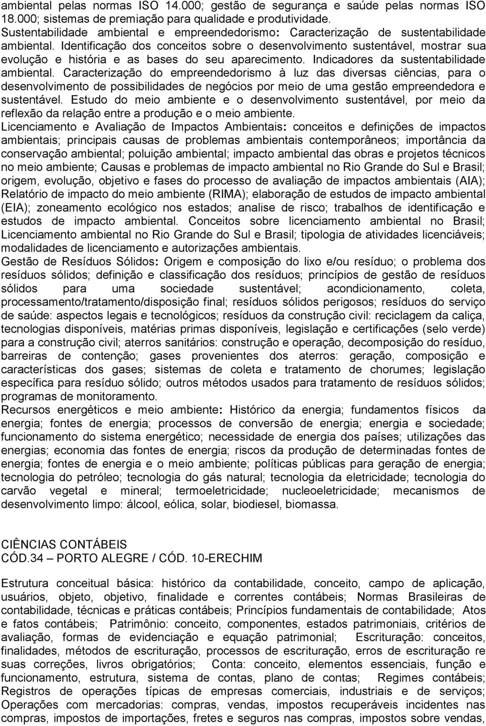 Identificação dos conceitos sobre o desenvolvimento sustentável, mostrar sua evolução e história e as bases do seu aparecimento. Indicadores da sustentabilidade ambiental.