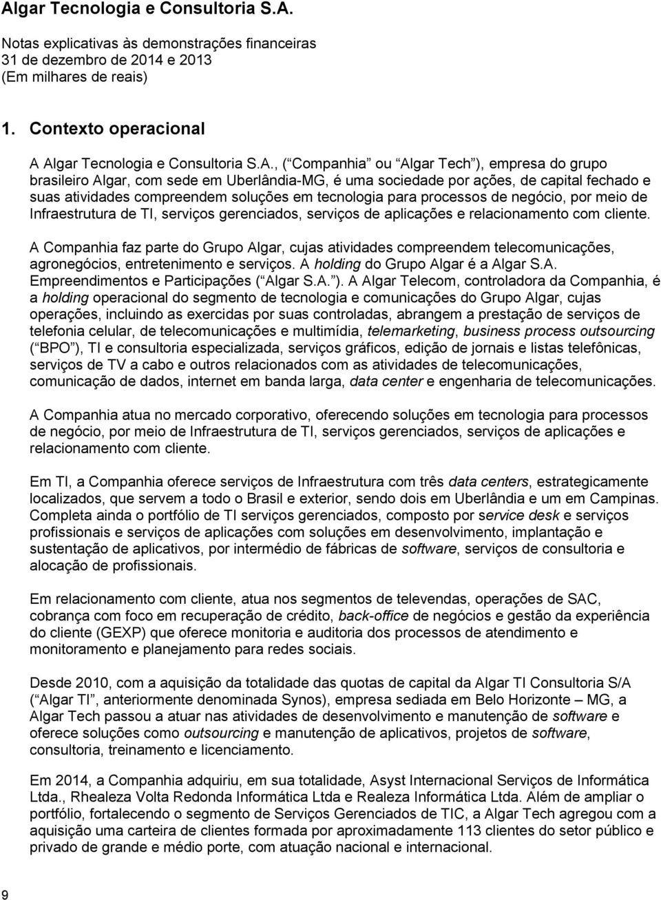 processos de negócio, por meio de Infraestrutura de TI, serviços gerenciados, serviços de aplicações e relacionamento com cliente.