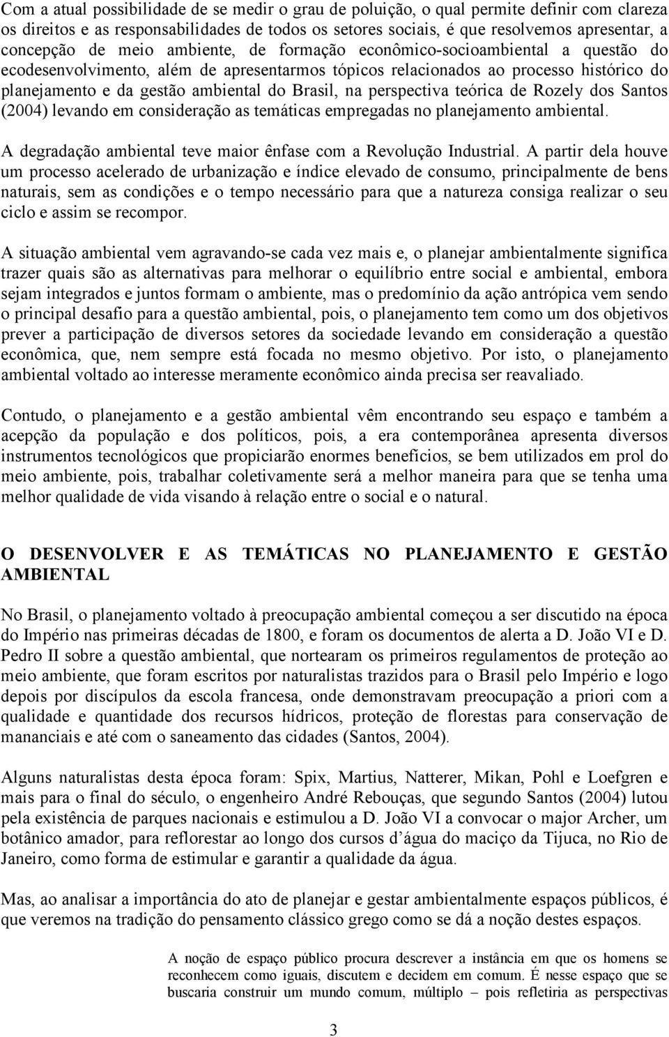 Brasil, na perspectiva teórica de Rozely dos Santos (2004) levando em consideração as temáticas empregadas no planejamento ambiental.