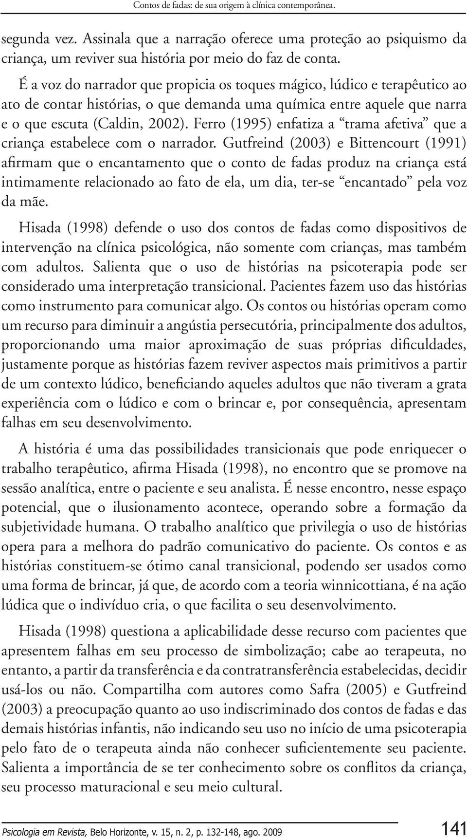 Ferro (1995) enfatiza a trama afetiva que a criança estabelece com o narrador.