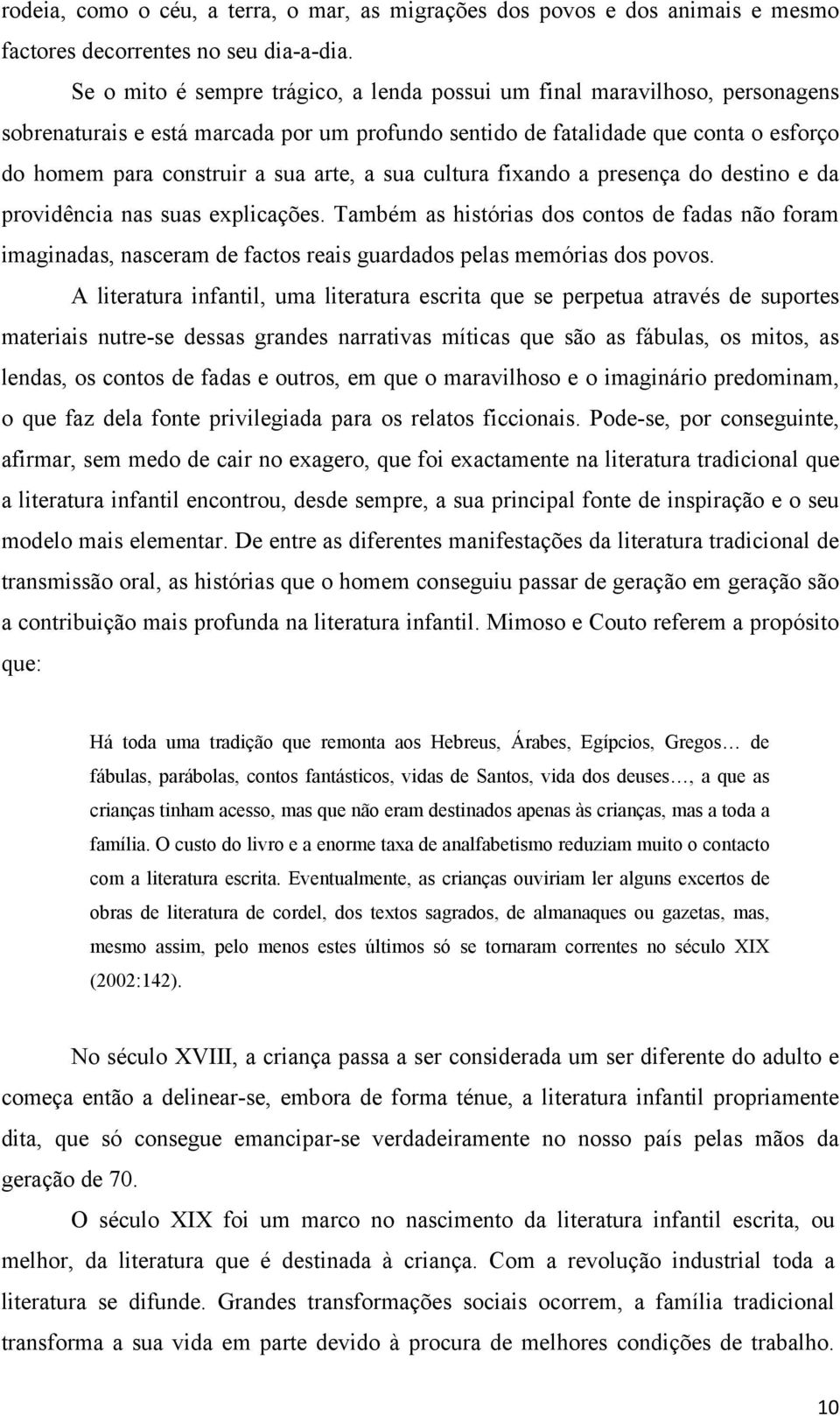 a sua cultura fixando a presença do destino e da providência nas suas explicações.