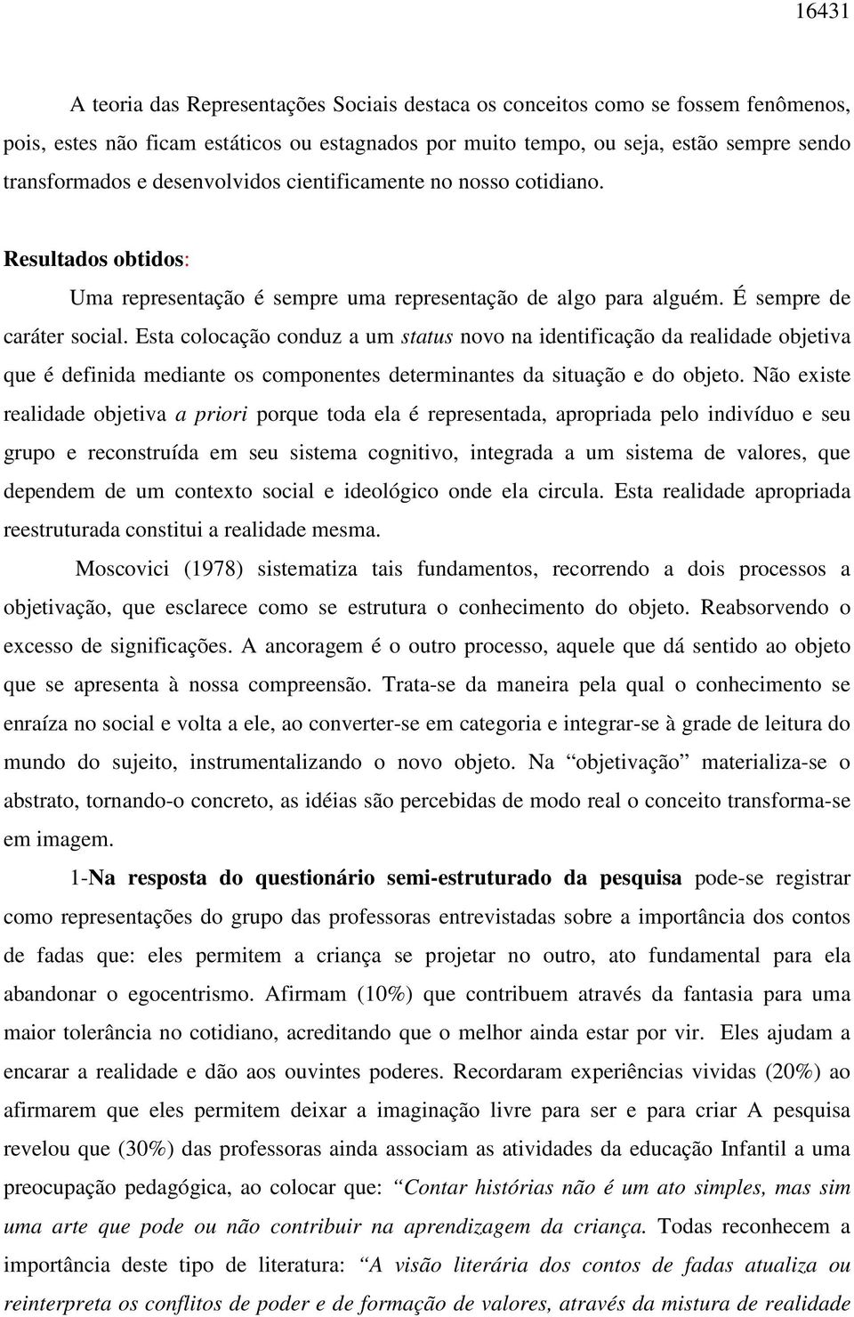 Esta colocação conduz a um status novo na identificação da realidade objetiva que é definida mediante os componentes determinantes da situação e do objeto.