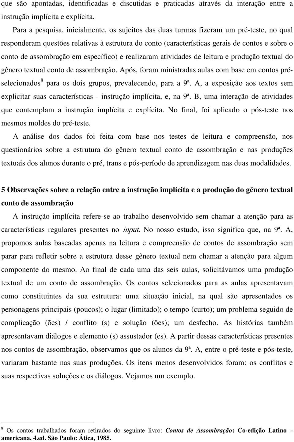 assombração em específico) e realizaram atividades de leitura e produção textual do gênero textual conto de assombração.