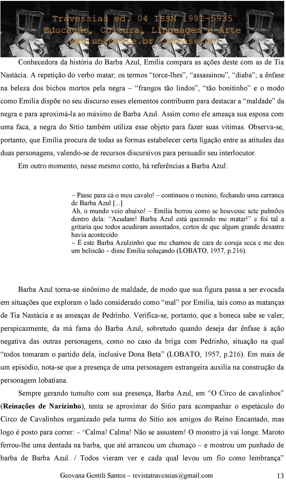 esses elementos contribuem para destacar a maldade da negra e para aproximá-la ao máximo de Barba Azul.