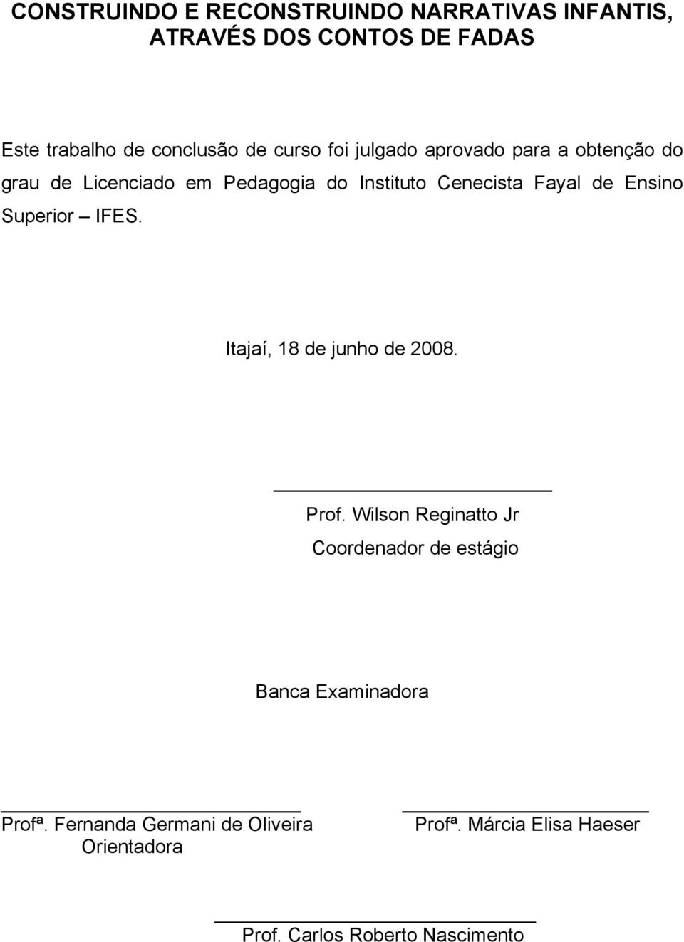 Ensino Superior IFES. Itajaí, 18 de junho de 2008. Prof.