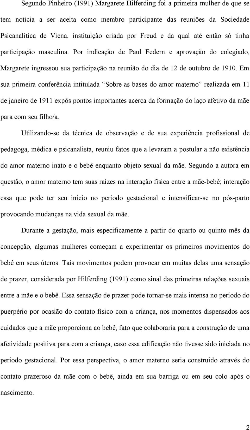 Em sua primeira conferência intitulada Sobre as bases do amor materno realizada em 11 de janeiro de 1911 expôs pontos importantes acerca da formação do laço afetivo da mãe para com seu filho/a.