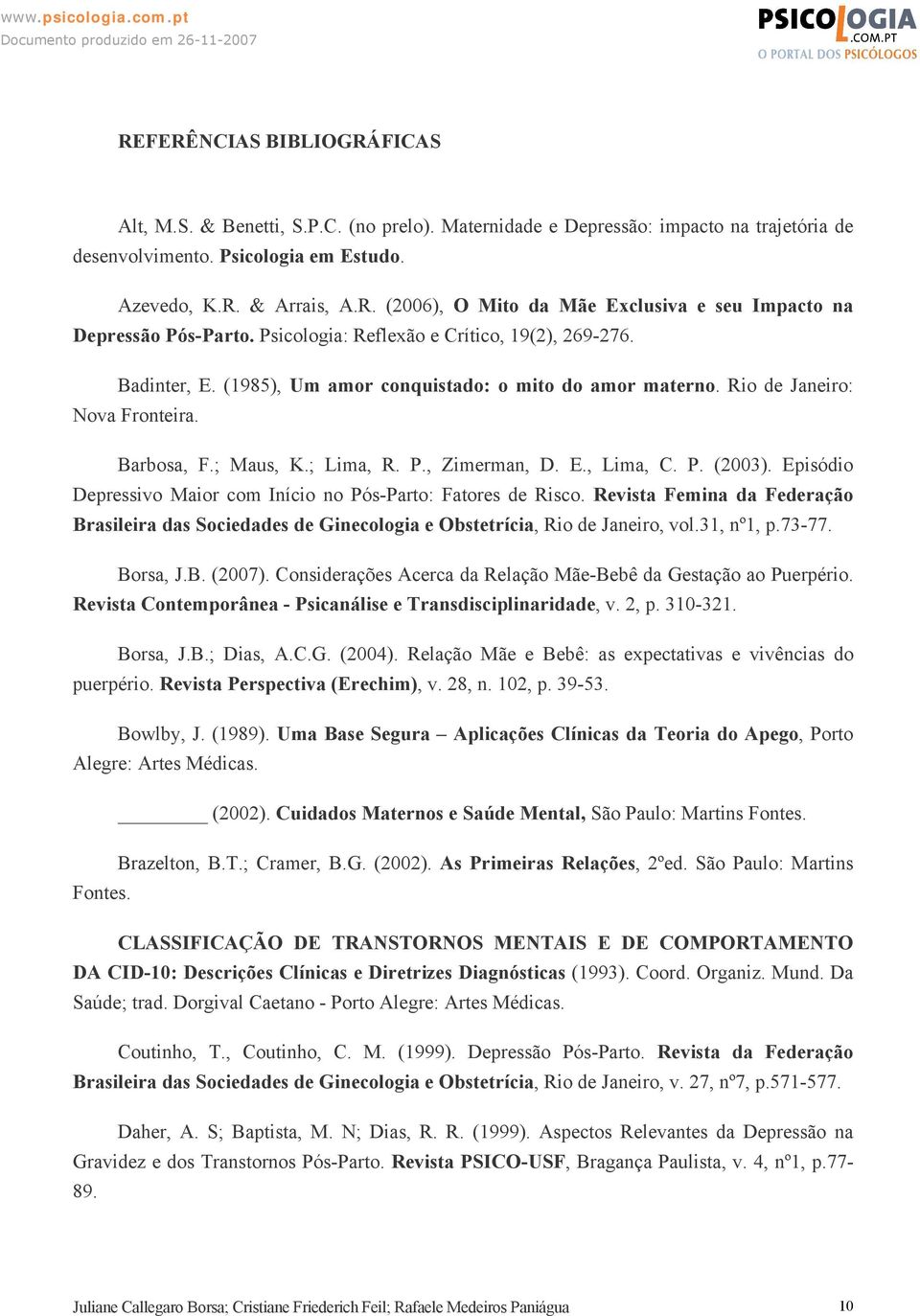 P. (2003). Episódio Depressivo Maior com Início no Pós-Parto: Fatores de Risco. Revista Femina da Federação Brasileira das Sociedades de Ginecologia e Obstetrícia, Rio de Janeiro, vol.31, nº1, p.