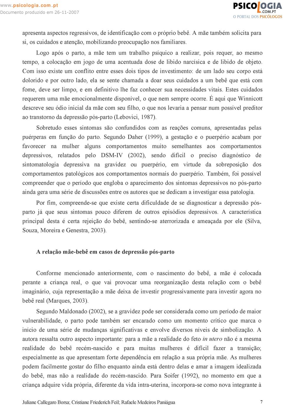 Com isso existe um conflito entre esses dois tipos de investimento: de um lado seu corpo está dolorido e por outro lado, ela se sente chamada a doar seus cuidados a um bebê que está com fome, deve