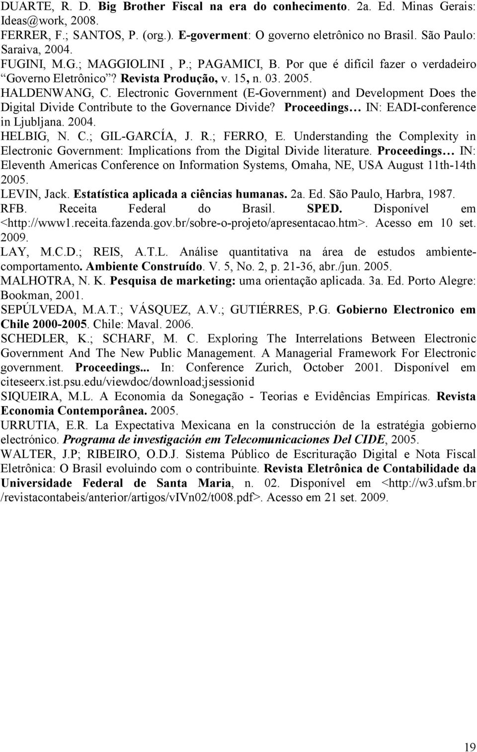 Electronic Government (E-Government) and Development Does the Digital Divide Contribute to the Governance Divide? Proceedings IN: EADI-conference in Ljubljana. 2004. HELBIG, N. C.; GIL-GARCÍA, J. R.