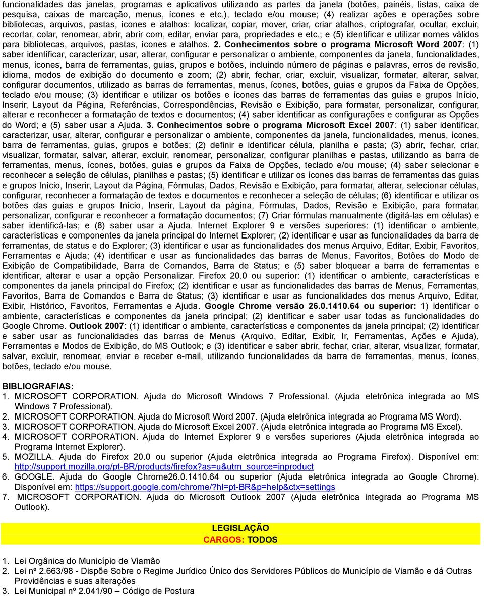 colar, renomear, abrir, abrir com, editar, enviar para, propriedades e etc.; e (5) identificar e utilizar nomes válidos para bibliotecas, arquivos, pastas, ícones e atalhos. 2.