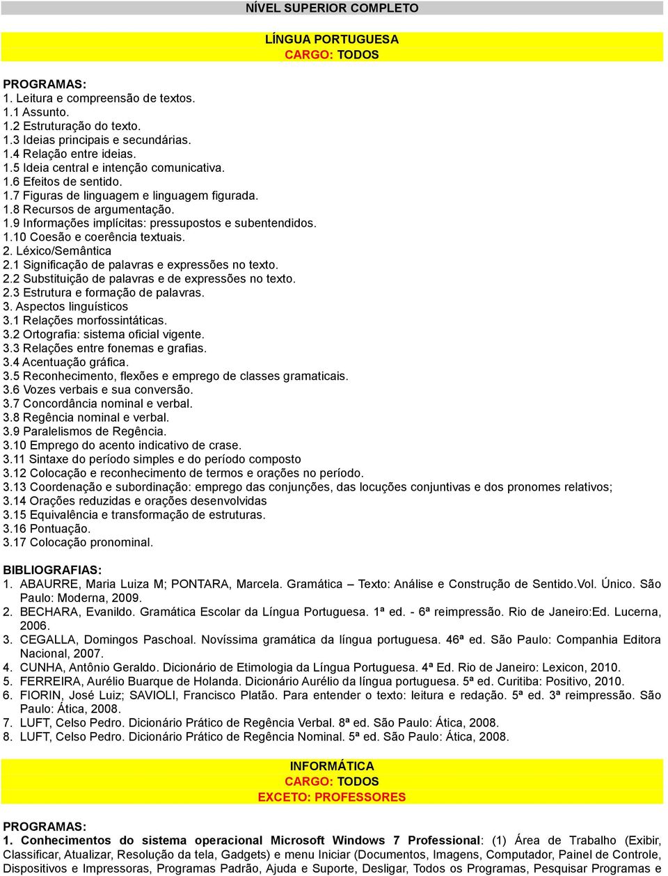 Léxico/Semântica 2.1 Significação de palavras e expressões no texto. 2.2 Substituição de palavras e de expressões no texto. 2.3 Estrutura e formação de palavras. 3. Aspectos linguísticos 3.