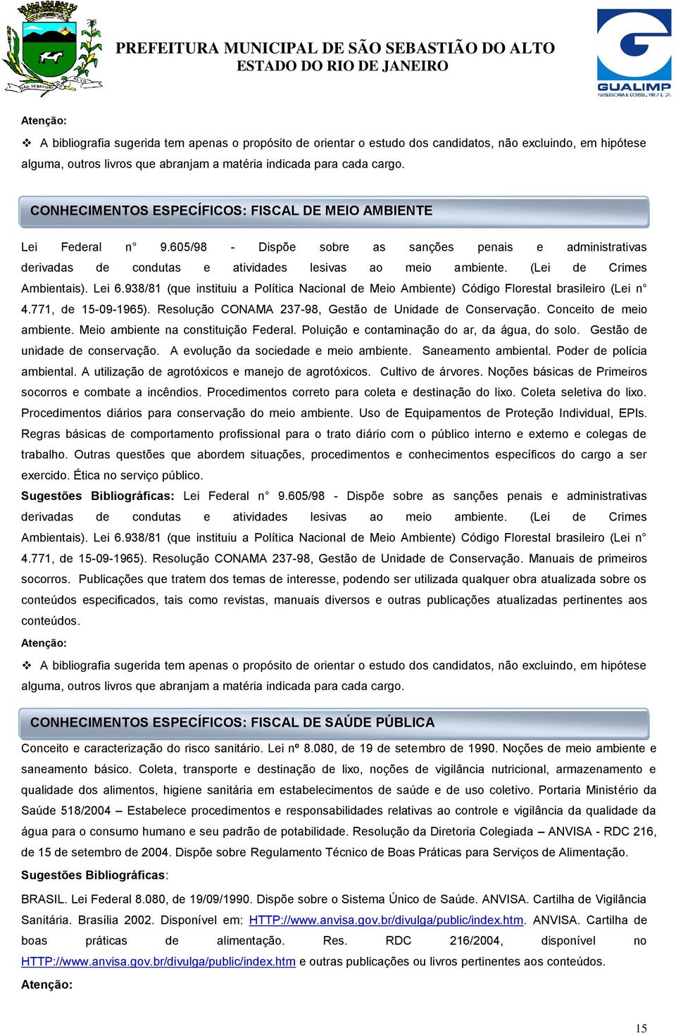 Resolução CONAMA 237-98, Gestão de Unidade de Conservação. Conceito de meio ambiente. Meio ambiente na constituição Federal. Poluição e contaminação do ar, da água, do solo.