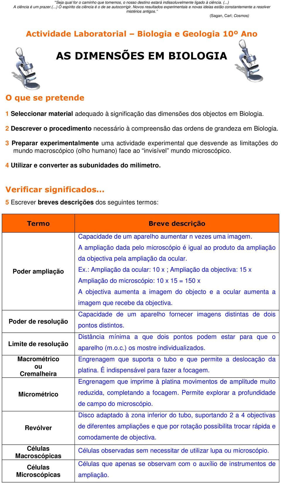 (Sagan, Carl; Cosmos) Actividade Laboratorial Biologia e Geologia 10º Ano AS DIMENSÕES EM BIOLOGIA O que se pretende 1 Seleccionar material adequado à significação das dimensões dos objectos em