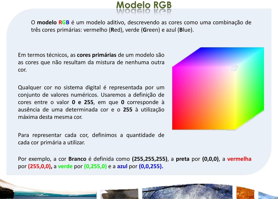 Qualquer cor no sistema digital é representada por um conjunto de valores numéricos.