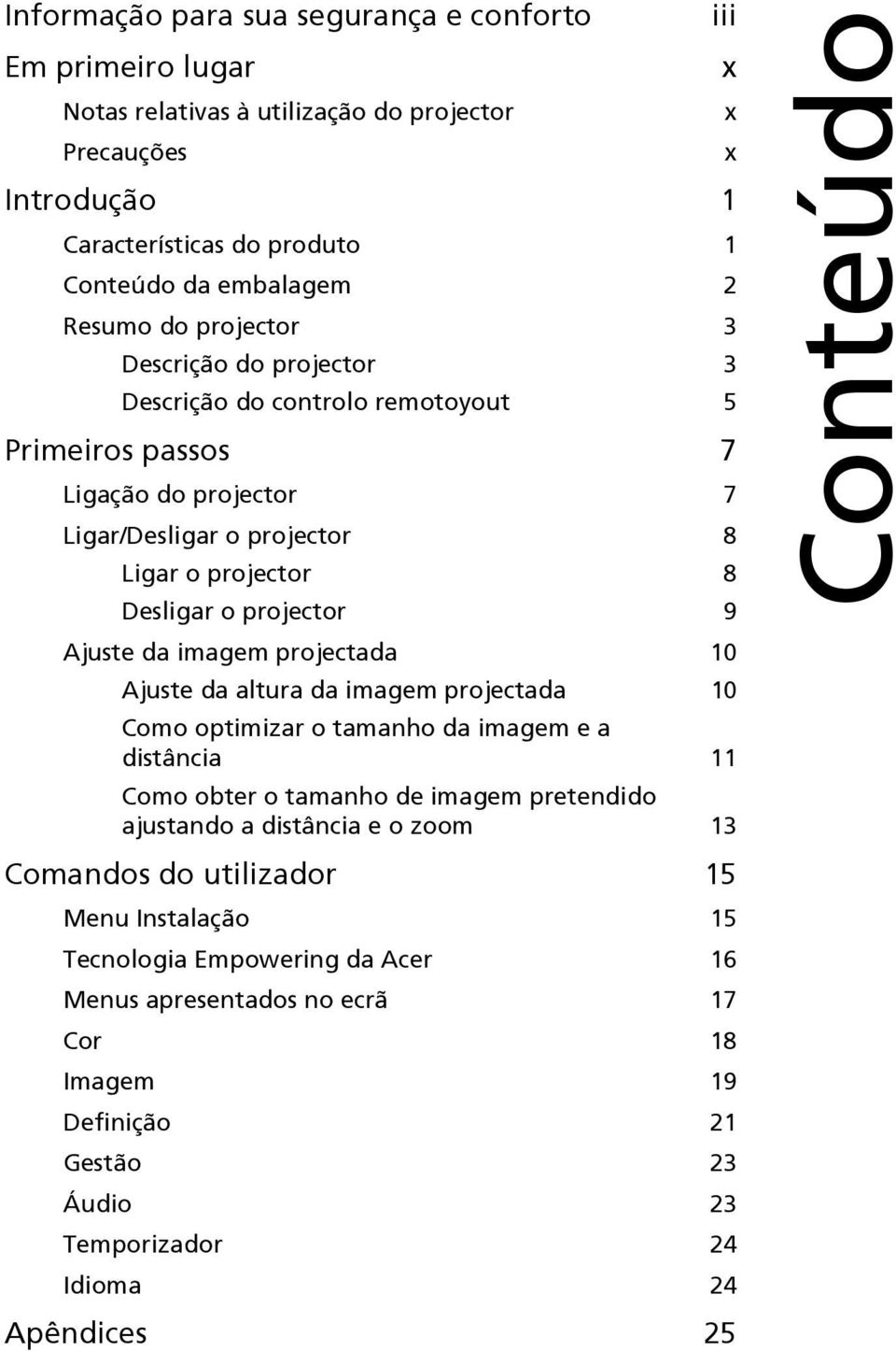 da imagem projectada 10 Ajuste da altura da imagem projectada 10 Como optimizar o tamanho da imagem e a distância 11 Como obter o tamanho de imagem pretendido ajustando a distância e o zoom 13