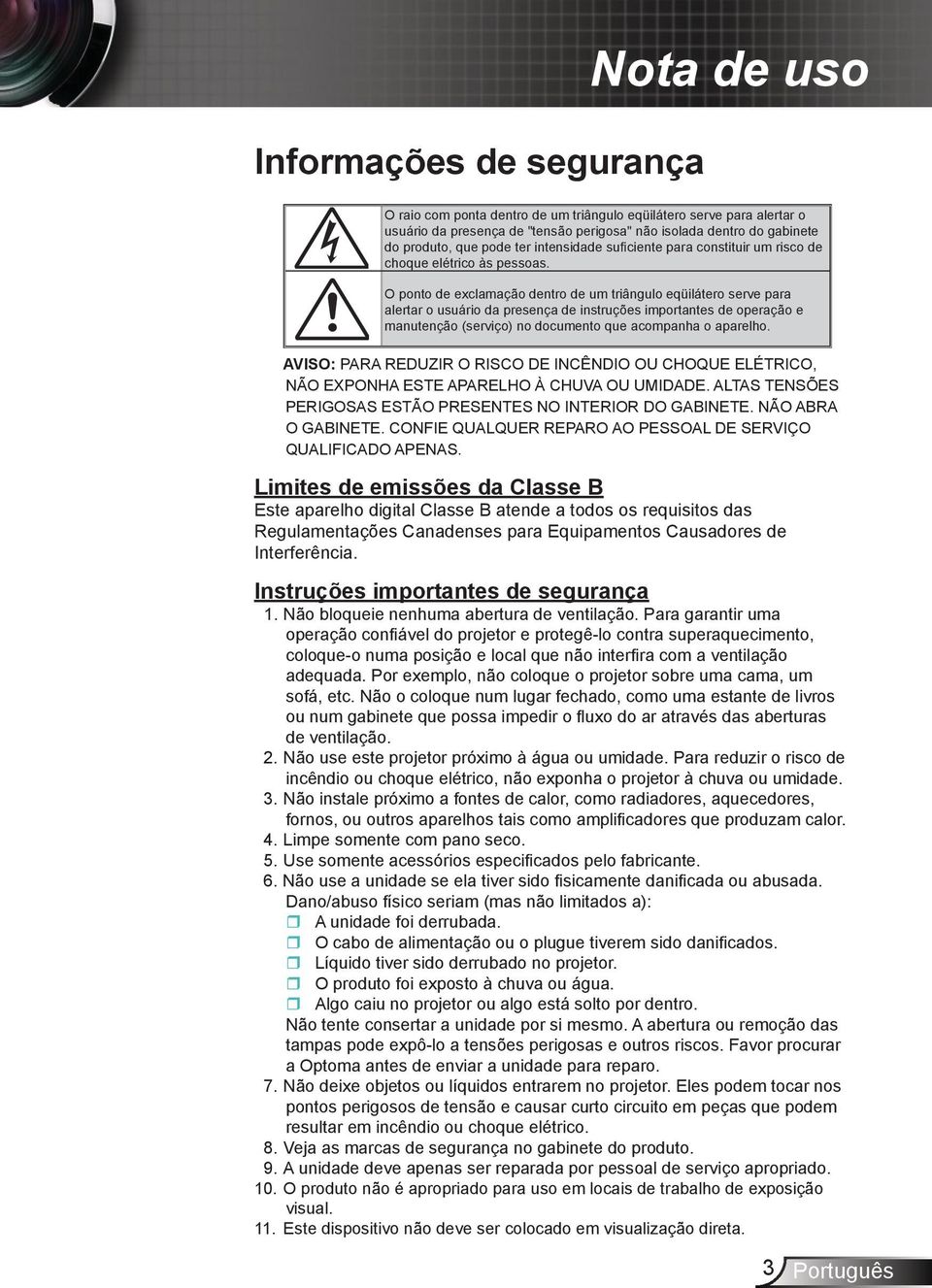 O ponto de exclamação dentro de um triângulo eqüilátero serve para alertar o usuário da presença de instruções importantes de operação e manutenção (serviço) no documento que acompanha o aparelho.