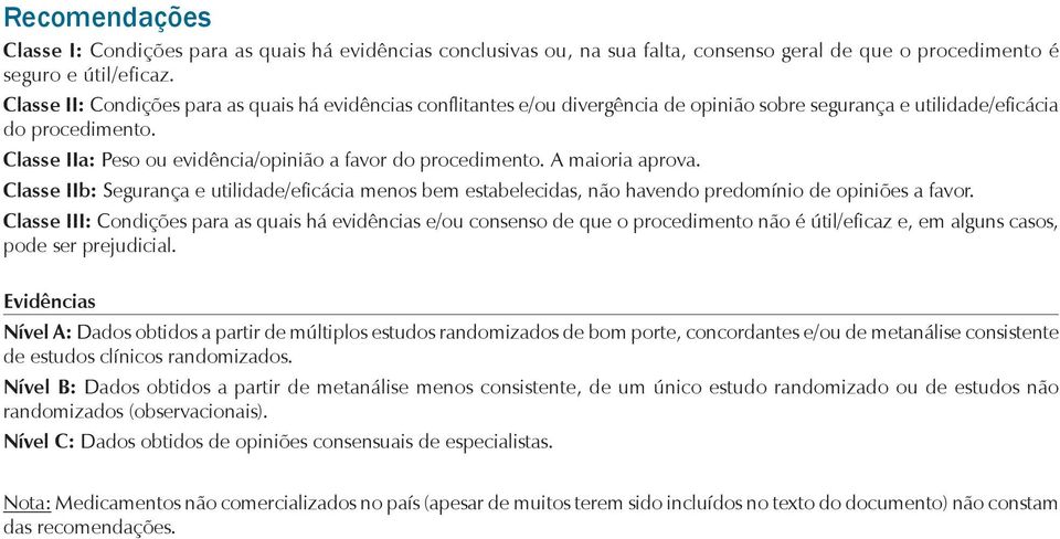 Classe a: Peso ou evide ncia/opinia o a favor do procedimento. A maioria aprova. Classe b: Segurança e utilidade/efica cia menos bem estabelecidas, na o havendo predomi nio de opiniões a favor.