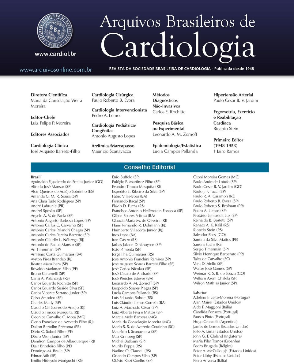 Lemos Cardiologia Pediátrica/ Congênitas Antonio Augusto Lopes Arritmias/Marcapasso Mauricio Scanavacca Métodos Diagnósticos Não-nvasivos Carlos E. Rochitte Pesquisa ásica ou Experimental Leonardo A.