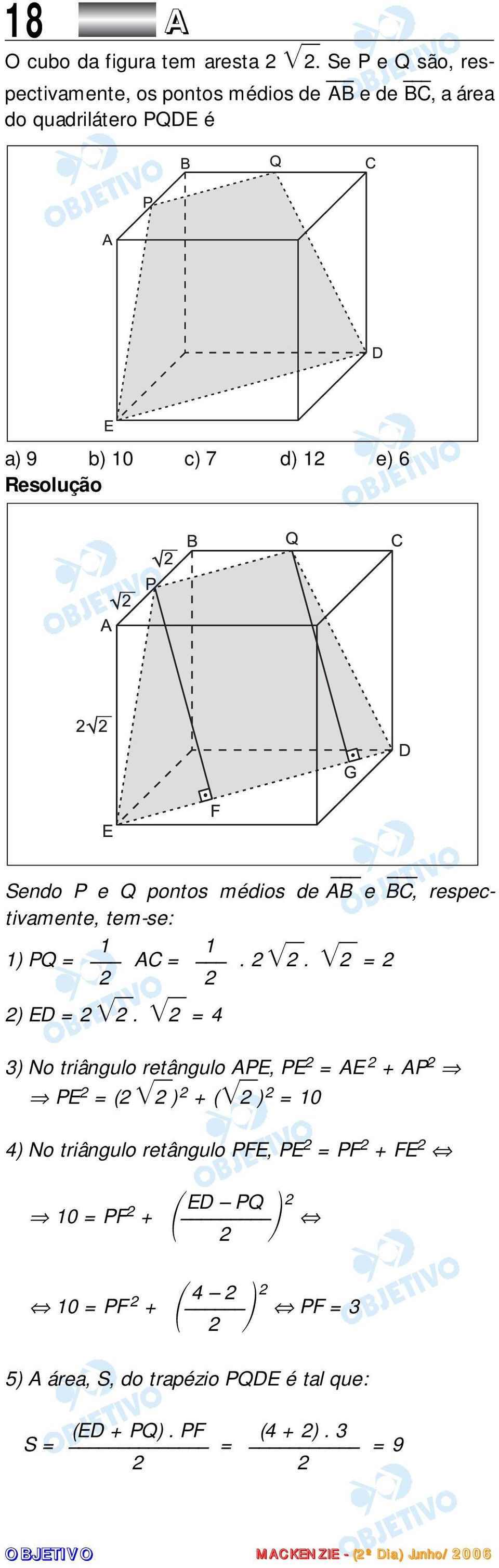 6 Sendo P e Q pontos médios de AB e BC, respectivamente, tem-se: 1 1 1) PQ = AC =.. = ) ED =.