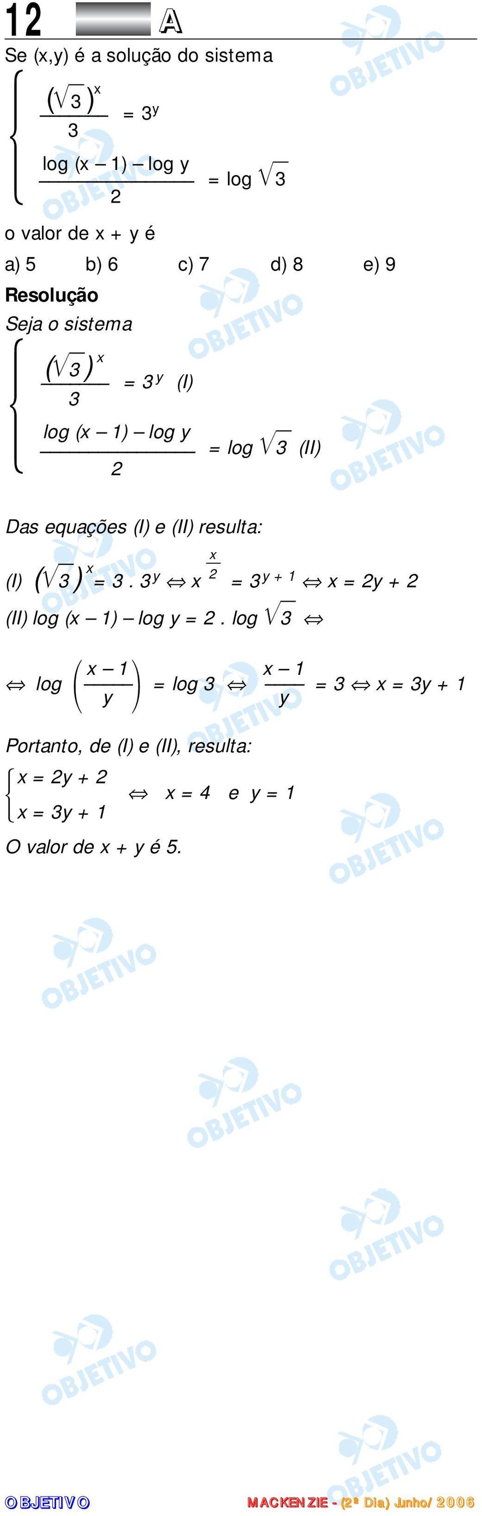 resulta: (I) ( 3 ) x = 3. 3 y x = 3 y + 1 x = y + (II) log (x 1) log y =.