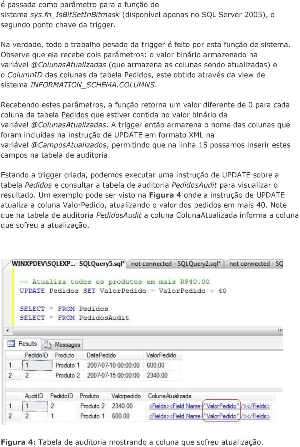 Observe que ela recebe dois parâmetros: o valor binário armazenado na variável @ColunasAtualizadas (que armazena as colunas sendo atualizadas) e o ColumnID das colunas da tabela Pedidos, este obtido