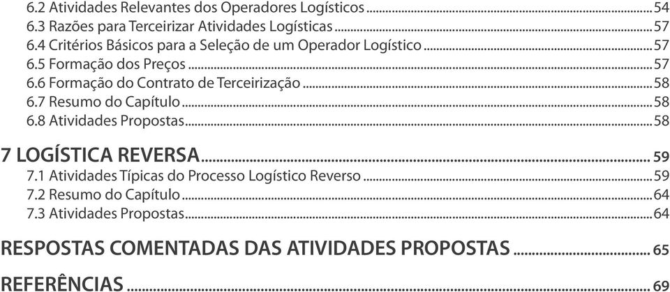 ..58 6.7 Resumo do Capítulo...58 6.8 Atividades Propostas...58 7 LOGÍSTICA REVERSA... 59 7.