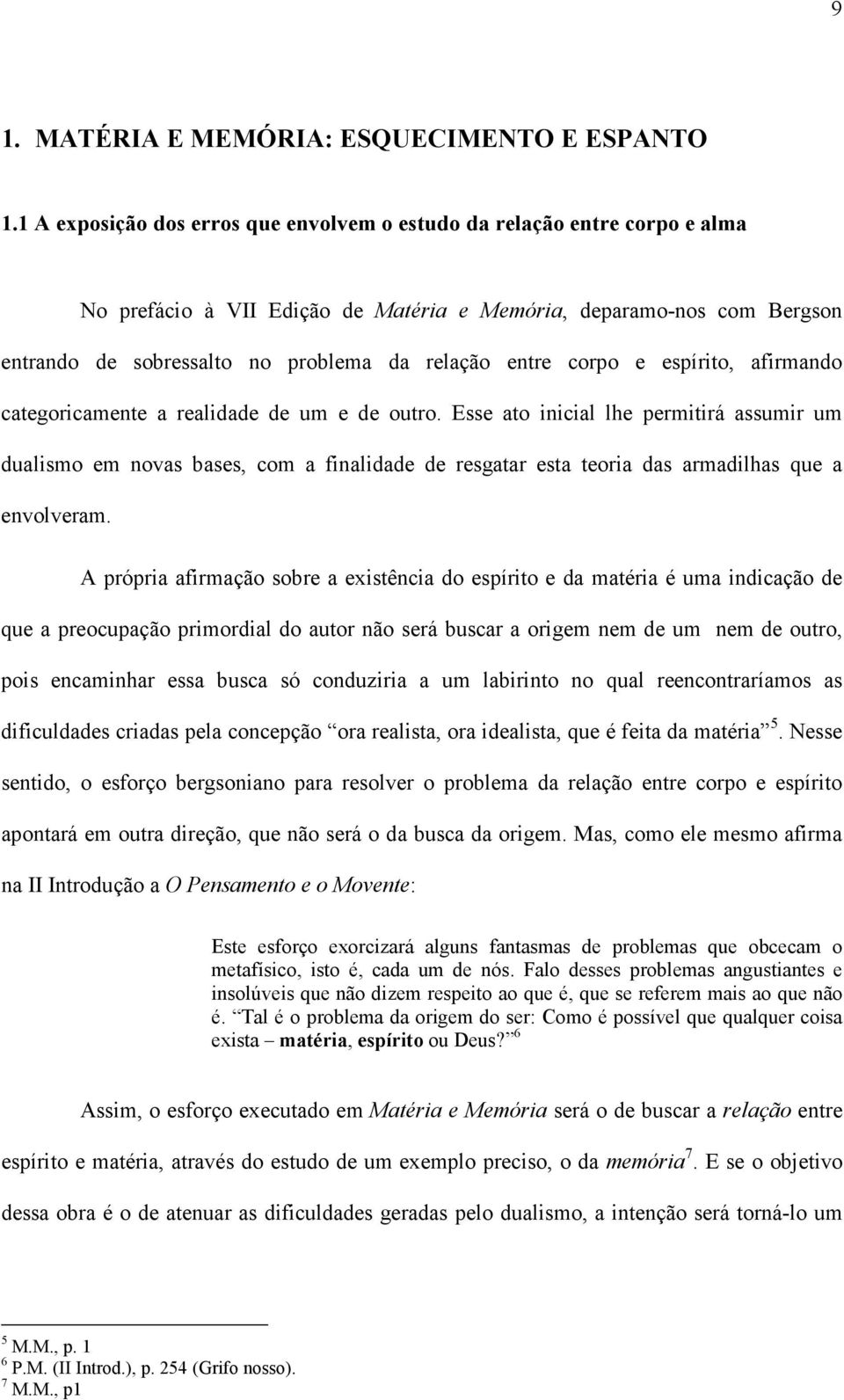 entre corpo e espírito, afirmando categoricamente a realidade de um e de outro.