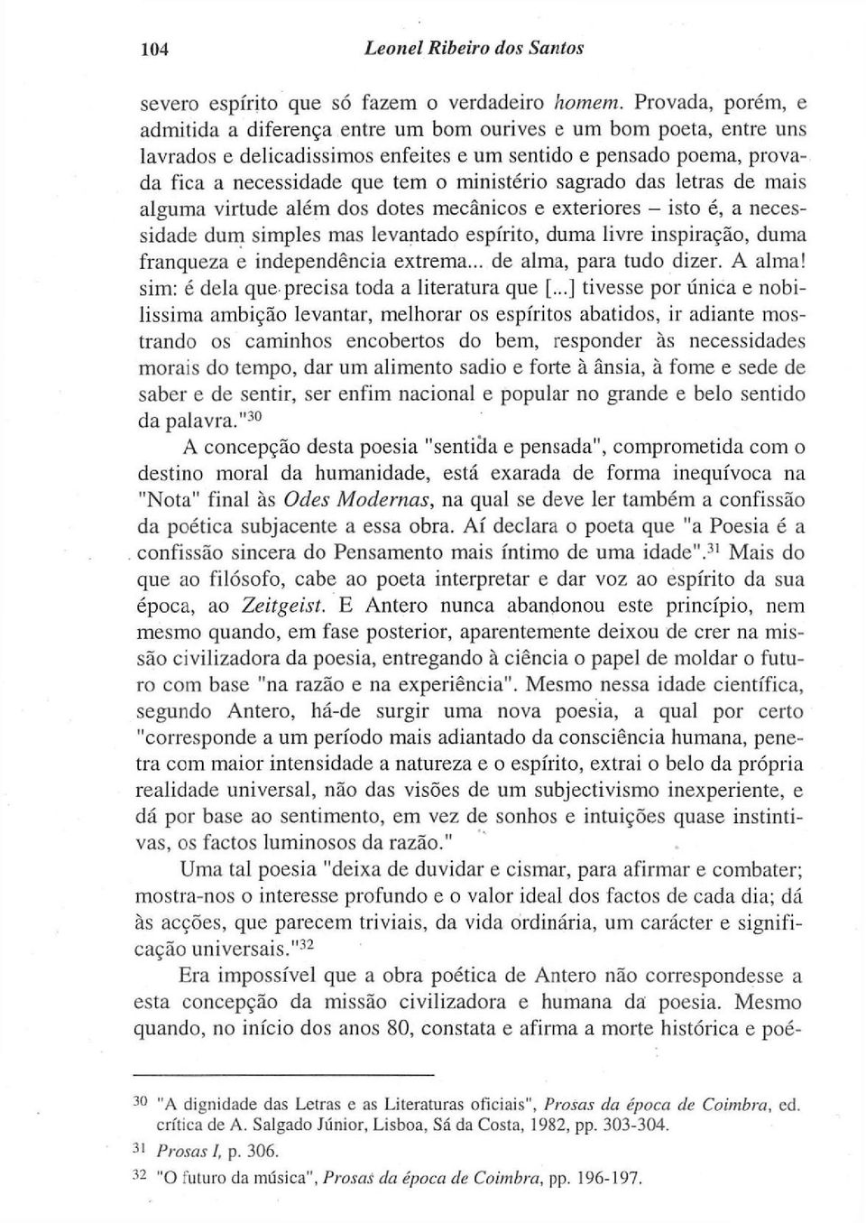 sagrado das letras de mais alguma virtude além dos dotes mecânicos e exteriores - isto é, a necessidade dum simples mas levantado espírito, duma livre inspiração, duma franqueza e independência