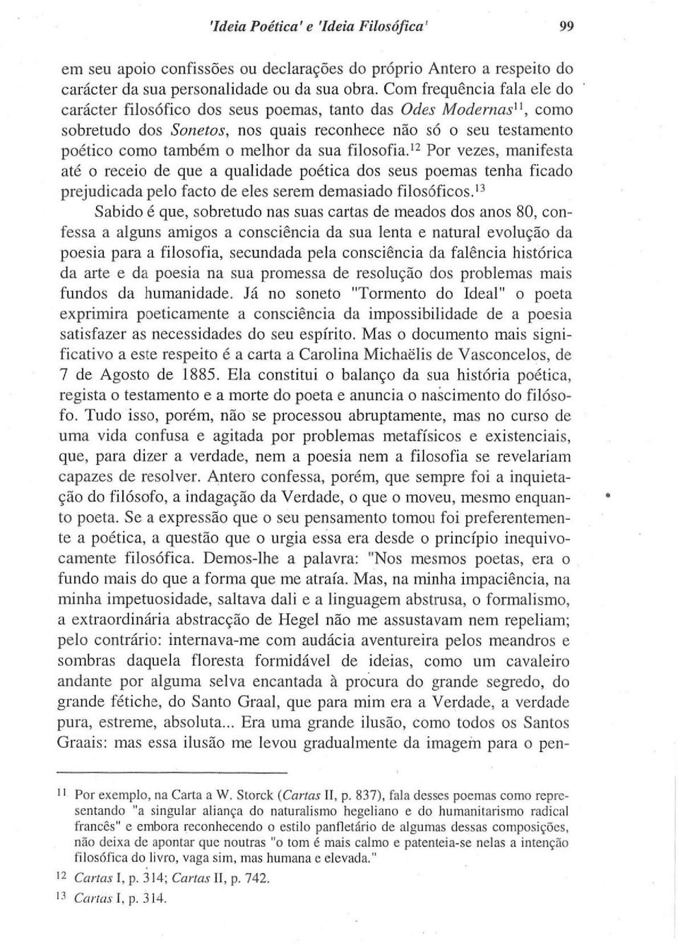 filosofia. 12 Por vezes, manifesta até o receio de que a qualidade poética dos seus poemas tenha ficado prejudicada pelo facto de eles serem demasiado filosóficos.