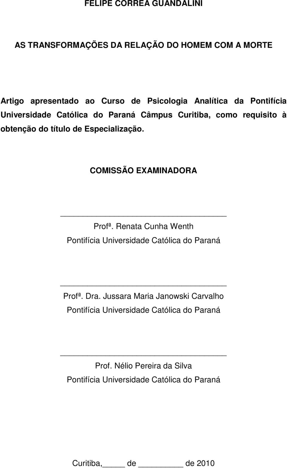 COMISSÃO EXAMINADORA Profª. Renata Cunha Wenth Pontifícia Universidade Católica do Paraná Profª. Dra.
