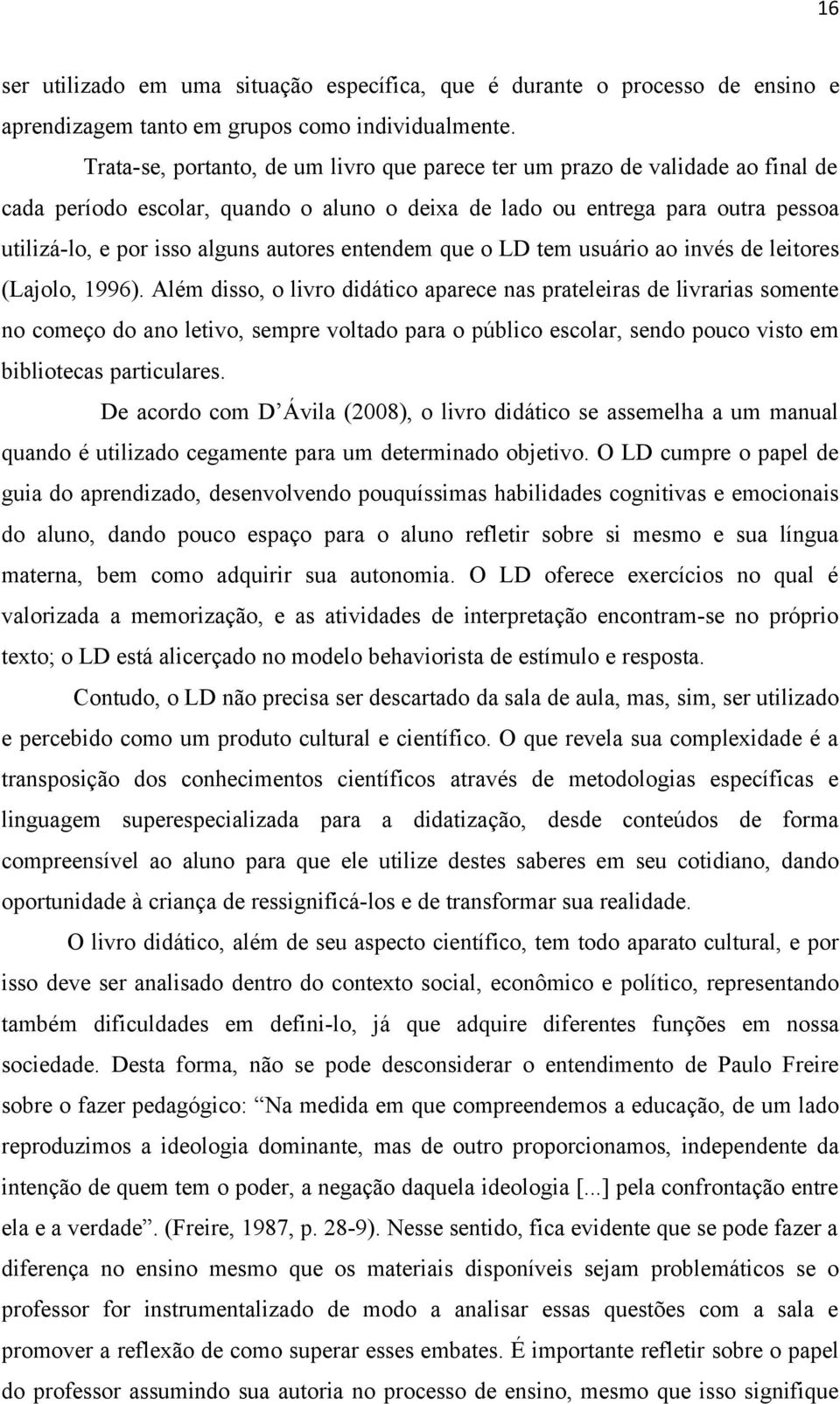 entendem que o LD tem usuário ao invés de leitores (Lajolo, 1996).