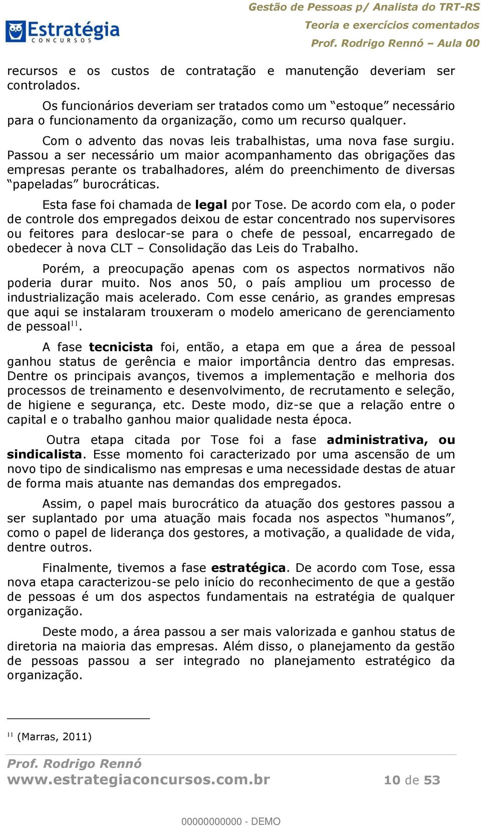 Passou a ser necessário um maior acompanhamento das obrigações das empresas perante os trabalhadores, além do preenchimento de diversas papeladas burocráticas. Esta fase foi chamada de legal por Tose.