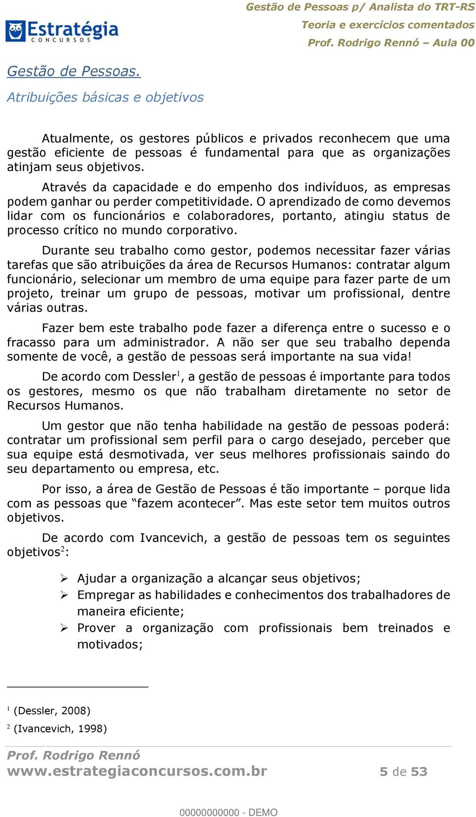 Através da capacidade e do empenho dos indivíduos, as empresas podem ganhar ou perder competitividade.